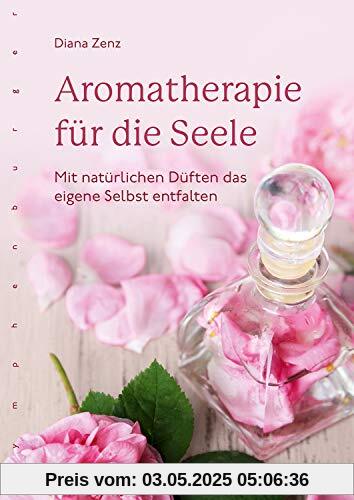 Aromatherapie für die Seele: Mit natürlichen Düften das eigene Selbst entfalten