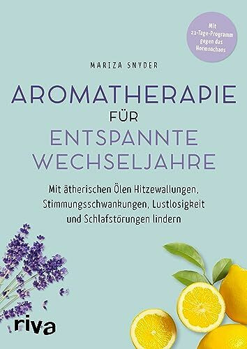 Aromatherapie für entspannte Wechseljahre: Mit ätherischen Ölen Hitzewallungen, Stimmungsschwa... Aromatherapie für entspannte Wechseljahre: Mit ätherischen Ölen Hitzewallungen, Stimmungsschwa...