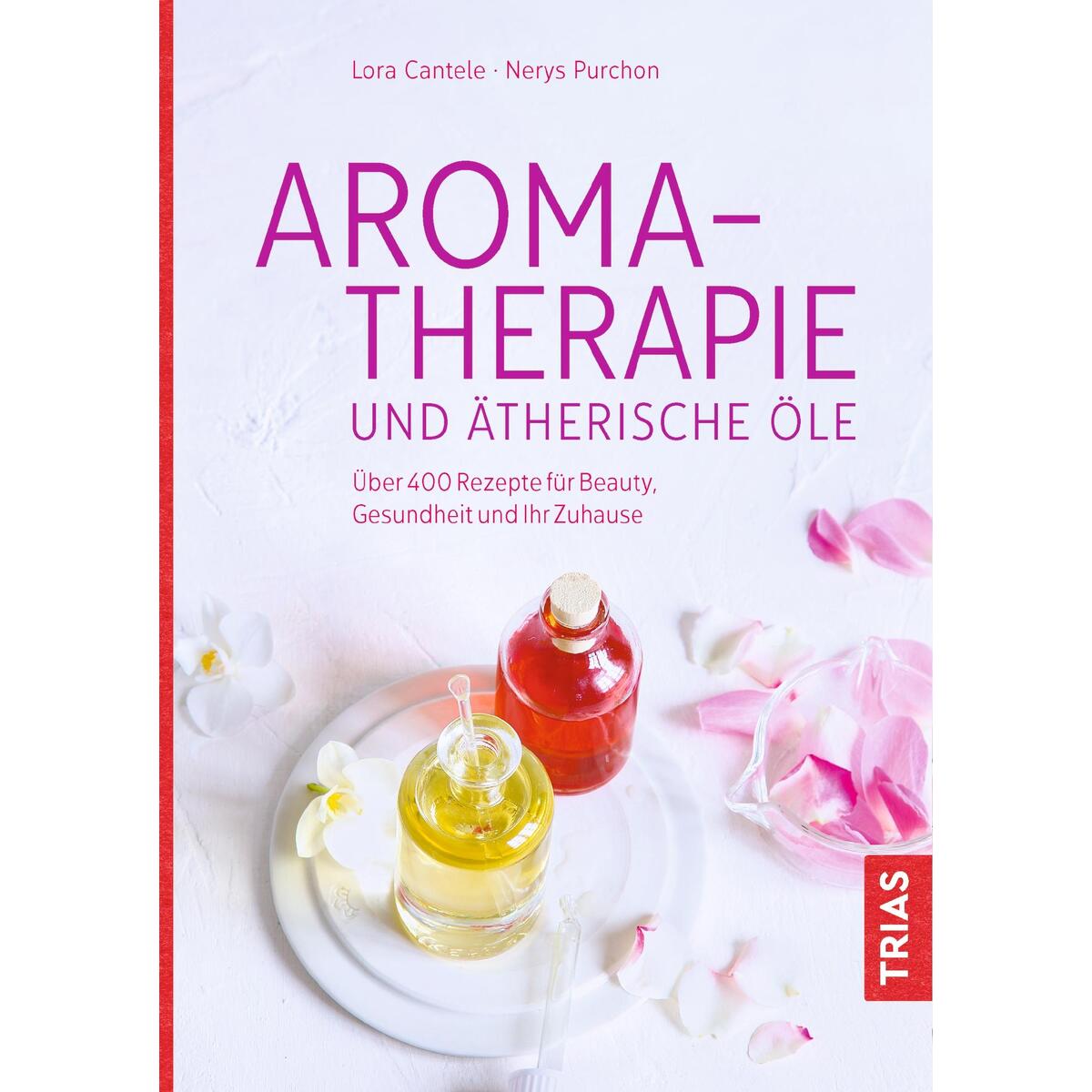 Aromatherapie und ätherische Öle Aromatherapie und ätherische Öle von Trias