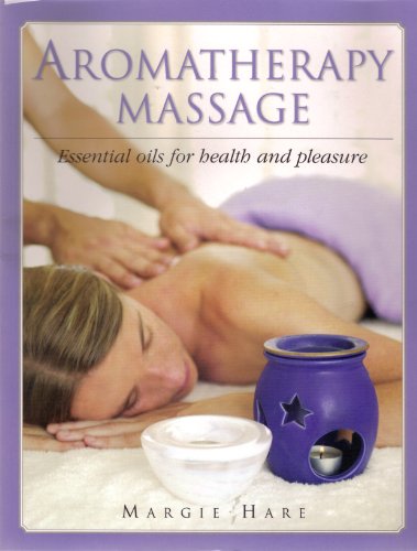 Aromatherapy Massage (Essential Oils for Health and Pleasure)
