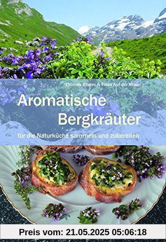 Aromatische Bergkräuter: für die Naturküche sammeln und zubereiten