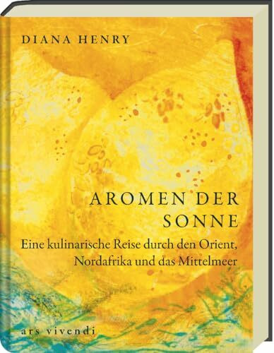 Aromen der Sonne: über 100 Rezepte mit Zutaten & Gerichten aus Orient, Südeuropa & Nordafrika:... Aromen der Sonne: über 100 Rezepte mit Zutaten & Gerichten aus Orient, Südeuropa & Nordafrika:...