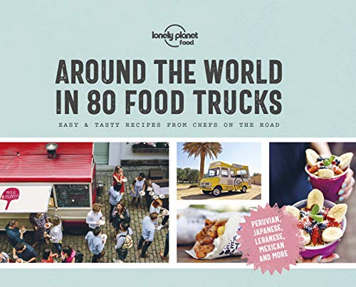 Lonely Planet Around the World in 80 Food Trucks: Easy & Tasty Recipes from Chefs on the Road (Lonely Planet Food) von LONELY PLANET