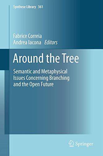 Around the Tree: Semantic and Metaphysical Issues Concerning Branching and the Open Future (Synthese Library, 361, Band 361) von Springer