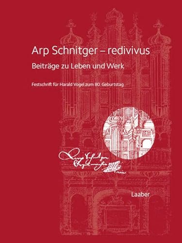 Arp Schnitger – redivivus: Beiträge zu Leben und Werk. von Laaber-Verlag