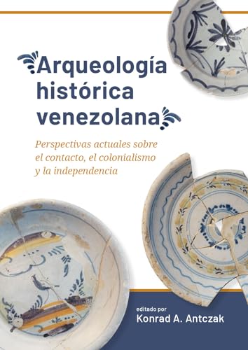 Arqueología histórica venezolana: Perspectivas actuales sobre el contacto, el colonialismo y la independencia (Taboui, Band 9) von Sidestone Press
