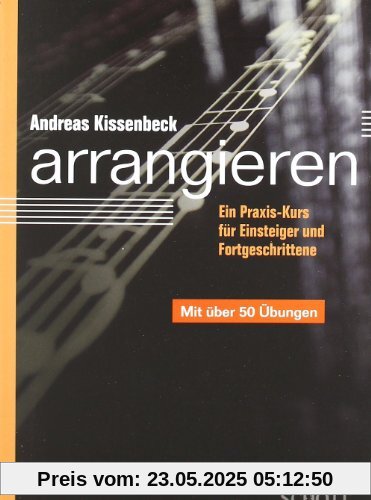 Arrangieren: Ein Praxis-Kurs für Einsteiger und Fortgeschrittene