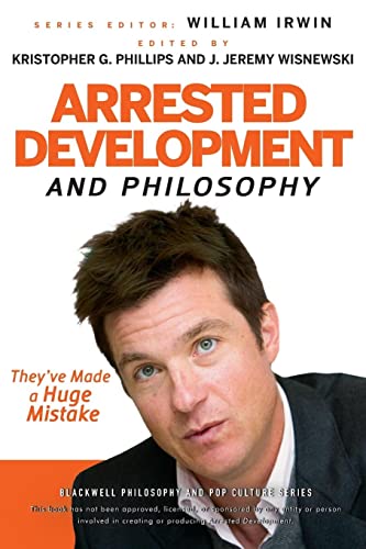 Arrested Development and Philosophy: They've Made a Huge Mistake (The Blackwell Philosophy and Pop Culture) von Wiley