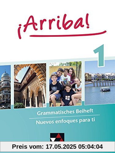 ¡Arriba! / Grammatisches Beiheft 1: Nuevos enfoques para ti. Lehrwerk für Spanisch als 2. Fremdsprache ¡Arriba! / Grammatisches Beiheft 1: Nuevos enfoques para ti. Lehrwerk für Spanisch als 2. Fremdsprache