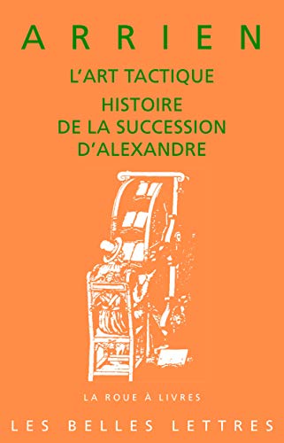 Arrien, L'art Tactique. Histoire De La Succession D'alexandre (La roue a livres, 81, Band 81)