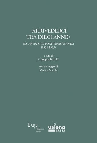 «Arrivederci rra dieci anni?» Carteggio Fortini-Rossanda (1951-1993) (Carteggi e materiali del Centro Interdipartimentale di ricerca Franco Fortini) von Firenze University Press