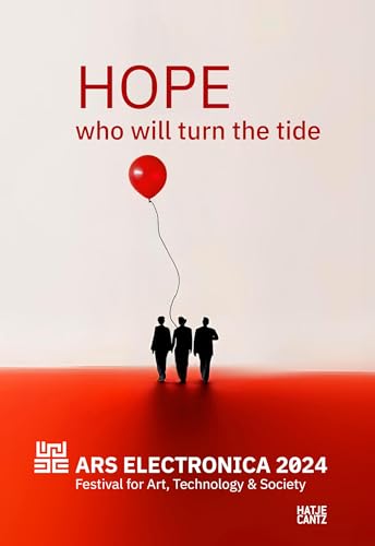 Ars Electronica 2024 Festival for Art, Technology, and Society: HOPE. Who Will Turn the Tide von Hatje Cantz