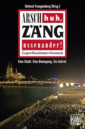 Arsch huh, Zäng ussenander! Gegen Rassismus + Neonazis: Eine Stadt. Eine Bewegung. Ein Aufruf. von KiWi-Köln