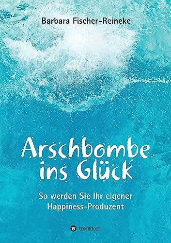Arschbombe ins Glück: So werden Sie Ihr eigener Happiness-Produzent