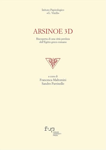 Arsinoe 3D. Riscoperta di una città perduta dell'Egitto greco-romano (Edizioni dell'Istituto papirologico «G. Vitelli») Arsinoe 3D. Riscoperta di una città perduta dell'Egitto greco-romano (Edizioni dell'Istituto papirologico «G. Vitelli») von Firenze University Press