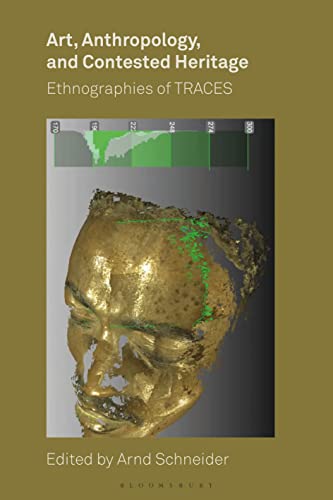 Art, Anthropology, and Contested Heritage: Ethnographies of TRACES von Bloomsbury Visual Arts