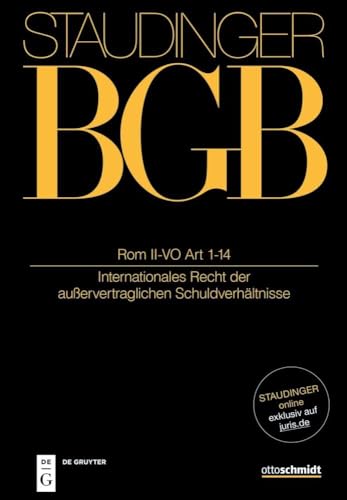 Art 1-3; 10-14 Rom II-VO: (Anwendungsbereich, Ungerechtfertigte Bereicherung, GoA, cic, Rechtswahl) (J. von Staudingers Kommentar zum Bürgerlichen Gesetzbuch mit Einführungsgesetz und Nebengesetzen) von Otto Schmidt/De Gruyter