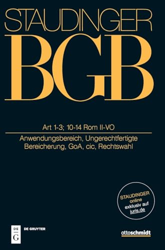 Art 1-3; 10-14 Rom II-VO: (Anwendungsbereich, Ungerechtfertigte Bereicherung, GoA, cic, Rechtswahl) (J. von Staudingers Kommentar zum Bürgerlichen ... zum Bürgerlichen Gesetzbuche)