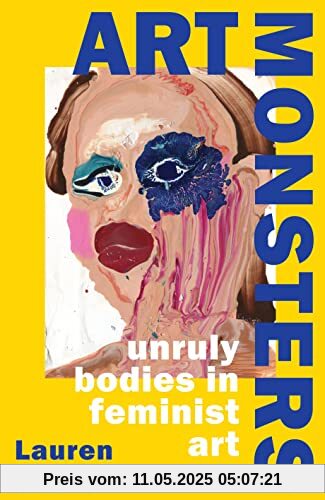 Art Monsters: Unruly Bodies in Feminist Art Art Monsters: Unruly Bodies in Feminist Art