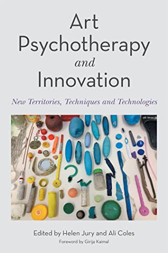 Art Psychotherapy and Innovation: New Territories, Techniques and Technologies von Jessica Kingsley Publishers