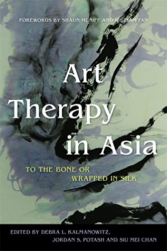 Art Therapy in Asia: To the Bone or Wrapped in Silk von Jessica Kingsley Publishers