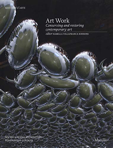 Art Work: Conserving and Restoring Contemporary Art (Libri illustrati)