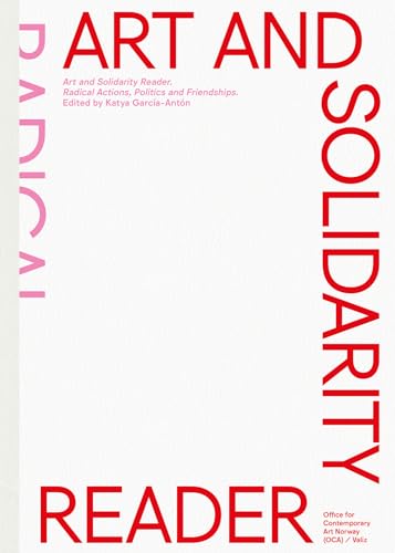 Art and Solidarity Reader: Radical Actions, Politics and Friendships