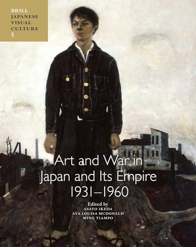 Art and War in Japan and Its Empire 1931-1960 (Japanese Visual Culture) von Brill