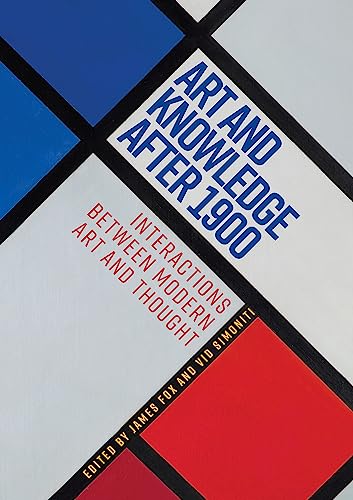 Art and knowledge after 1900: Interactions between modern art and thought von Manchester University Press