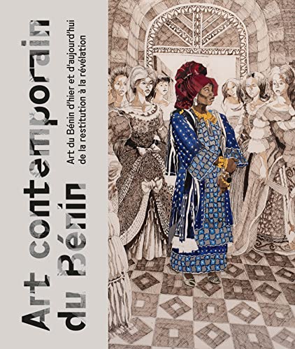 Art contemporain du Bénin: Art du Bénin d'hier et d'aujourd'hui, de la restitution à la révélation