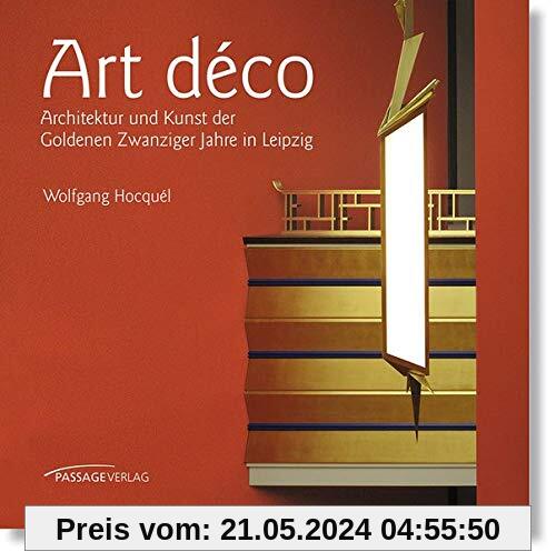 Art déco: Architektur und Kunst der Goldenen Zwanziger Jahre in Leipzig