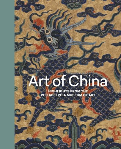Art of China: Highlights from the Philadelphia Museum of Art von Yale University Press