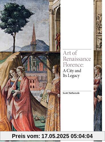Art of Renaissance Florence: A City and Its Legacy (Renaissance Art)