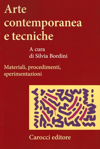 Arte contemporanea e tecniche. Materiali, procedimenti, sperimentazioni (Studi superiori)