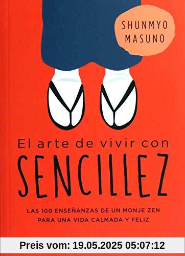 Arte de Vivir Con Sencillez, El: 100 enseñanzas de un monje zen para una vida calmada y feliz (Crecimiento personal)