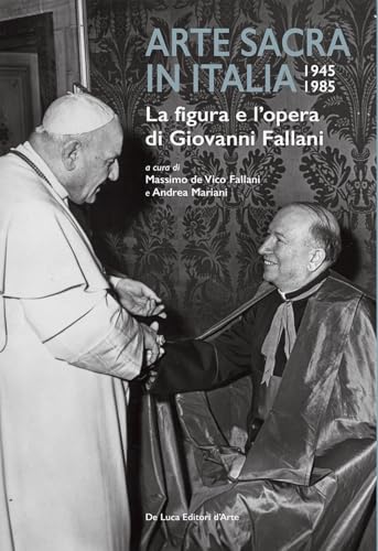 Arte sacra in Italia 1945-1985. La figura e l’opera di Giovanni Fallani Arte sacra in Italia 1945-1985. La figura e l’opera di Giovanni Fallani von De Luca Editori d'Arte