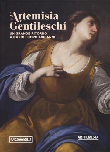 Artemisia Gentileschi. Un grande ritorno a Napoli dopo 400 anni. Catalogo della mostra (Napoli, 19 luglio 2024-19 gennaio 2025) Artemisia Gentileschi. Un grande ritorno a Napoli dopo 400 anni. Catalogo della mostra (Napoli, 19 luglio 2024-19 gennaio 2025) von Moebius