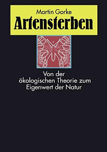 Artensterben: Von der ökologischen Theorie zum Eigenwert der Natur Artensterben: Von der ökologischen Theorie zum Eigenwert der Natur