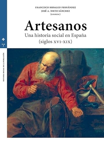 Artesanos. Una historia social en España (siglos XVI-XIX) (HISTORIA SOCIAL DE LA POBLACIÓN, Band 6) von Ediciones de la Universidad de Castilla-La Mancha