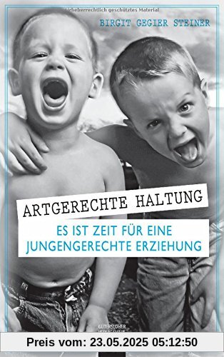 Artgerechte Haltung: Es ist Zeit für eine jungengerechte Erziehung Artgerechte Haltung: Es ist Zeit für eine jungengerechte Erziehung