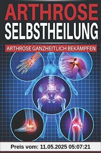 Arthrose Selbstheilung: Arthrose ganzheitlich bekämpfen