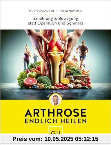 Arthrose endlich heilen: Die revolutionäre Strategie zur Knorpelregeneration nach Dr. Feil (GU Einzeltitel Gesundheit/Alternativheilkunde)