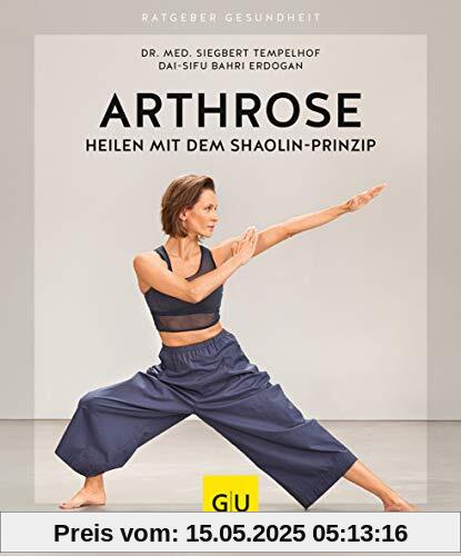 Arthrose heilen mit dem Shaolin-Prinzip (GU Ratgeber Gesundheit)