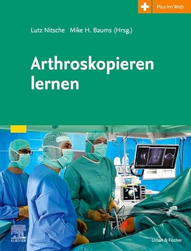Arthroskopieren lernen: Plus im Web von Urban & Fischer Verlag/Elsevier GmbH