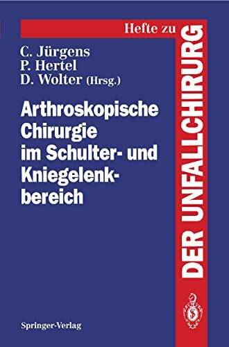 Arthroskopische Chirurgie im Schulter- und Kniegelenkbereich (Hefte zur Zeitschrift "Der Unfal...