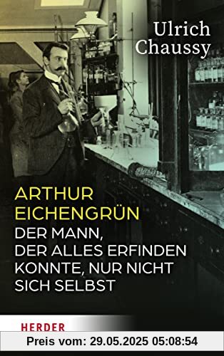 Arthur Eichengrün: Der Mann, der alles erfinden konnte, nur nicht sich selbst Arthur Eichengrün: Der Mann, der alles erfinden konnte, nur nicht sich selbst