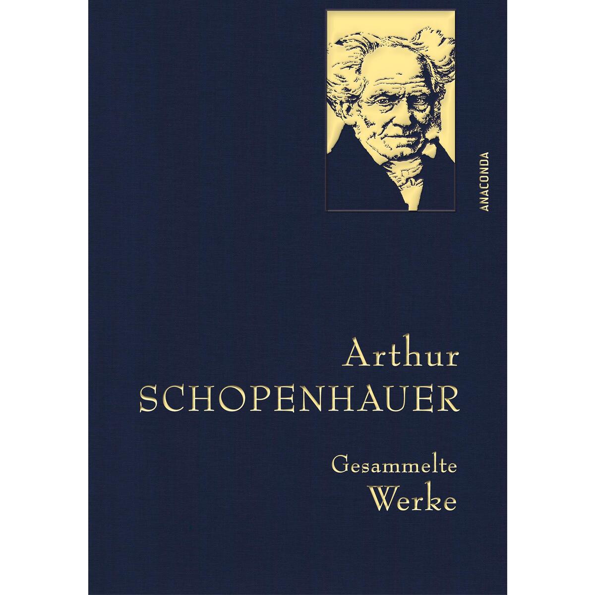 Arthur Schopenhauer, Gesammelte Werke Arthur Schopenhauer, Gesammelte Werke von Anaconda Verlag
