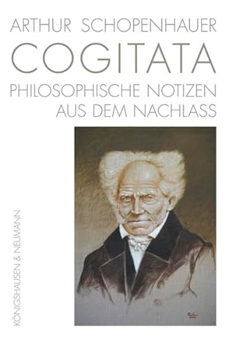 Arthur Schopenhauer COGITATA: Philosophische Notizen aus dem Nachlass von Königshausen & Neumann