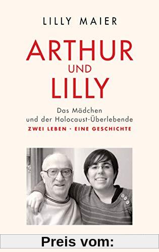 Arthur und Lilly: Das Mädchen und der Holocaust-Überlebende – Zwei Leben, eine Geschichte