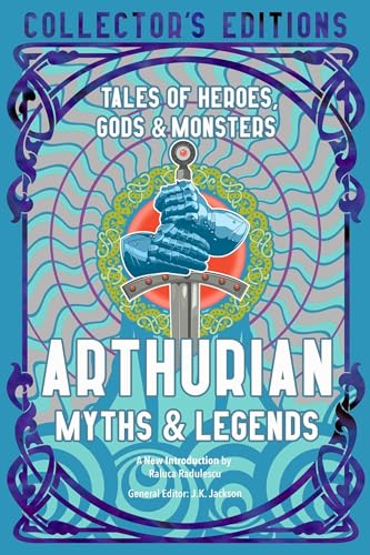 Arthurian Myths & Legends: Tales of Heroes, Gods & Monsters (Flame Tree Collector's Editions) von Flame Tree Publishing
